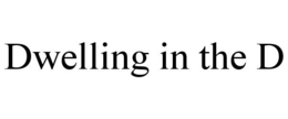 DWELLING IN THE D trademark