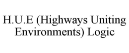 H.U.E (HIGHWAYS UNITING ENVIRONMENTS) LOGIC trademark