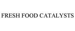 FRESH FOOD CATALYSTS trademark