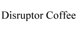 DISRUPTOR COFFEE trademark
