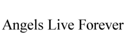 ANGELS LIVE FOREVER trademark