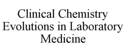 CLINICAL CHEMISTRY EVOLUTIONS IN LABORATORY MEDICINE trademark