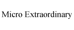 MICRO EXTRAORDINARY trademark