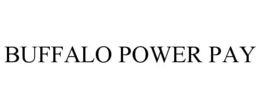 BUFFALO POWER PAY trademark