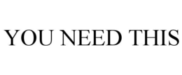 YOU NEED THIS trademark