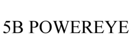 5B POWEREYE trademark