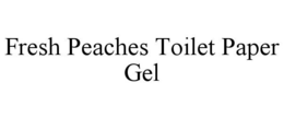 FRESH PEACHES TOILET PAPER GEL trademark