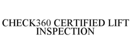 CHECK360 CERTIFIED LIFT INSPECTION trademark