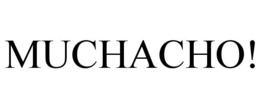 MUCHACHO! trademark