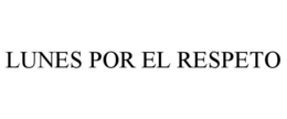 LUNES POR EL RESPETO trademark