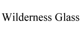 WILDERNESS GLASS trademark