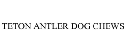 TETON ANTLER DOG CHEWS trademark