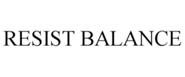 RESIST BALANCE trademark