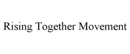 RISING TOGETHER MOVEMENT trademark