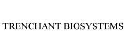 TRENCHANT BIOSYSTEMS trademark