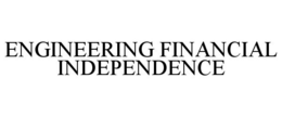 ENGINEERING FINANCIAL INDEPENDENCE trademark