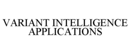 VARIANT INTELLIGENCE APPLICATIONS trademark