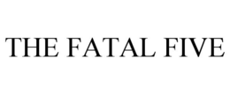 THE FATAL FIVE trademark