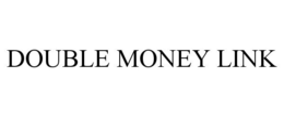 DOUBLE MONEY LINK trademark