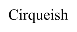 CIRQUEISH trademark