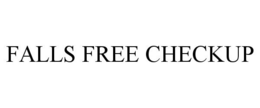 FALLS FREE CHECKUP trademark