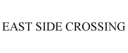 EAST SIDE CROSSING trademark