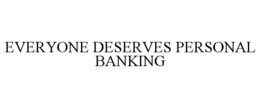EVERYONE DESERVES PERSONAL BANKING trademark