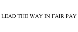 LEAD THE WAY IN FAIR PAY trademark