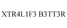 XTR4L1F3 B3TT3R trademark