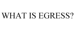 WHAT IS EGRESS? trademark