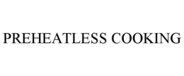 PREHEATLESS COOKING trademark