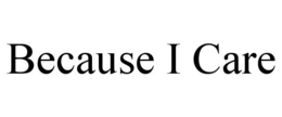 BECAUSE I CARE trademark