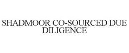 SHADMOOR CO-SOURCED DUE DILIGENCE trademark