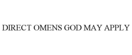 DIRECT OMENS GOD MAY APPLY trademark