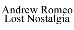 ANDREW ROMEO LOST NOSTALGIA trademark