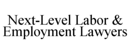 NEXT-LEVEL LABOR & EMPLOYMENT LAWYERS trademark