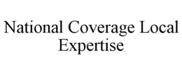 NATIONAL COVERAGE LOCAL EXPERTISE trademark