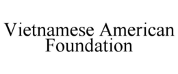 VIETNAMESE AMERICAN FOUNDATION trademark