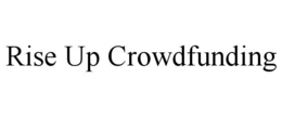 RISE UP CROWDFUNDING trademark