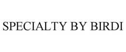 SPECIALTY BY BIRDI trademark