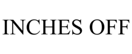 INCHES OFF trademark