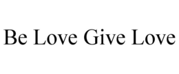 BE LOVE GIVE LOVE trademark