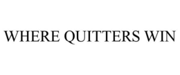 WHERE QUITTERS WIN trademark