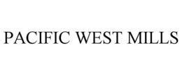 PACIFIC WEST MILLS trademark