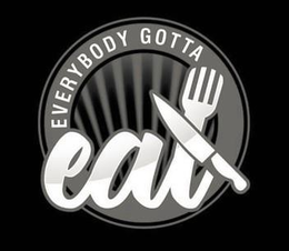 EVERYBODY GOTTA EAT trademark