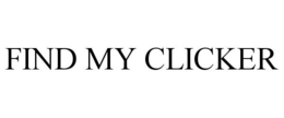 FIND MY CLICKER trademark