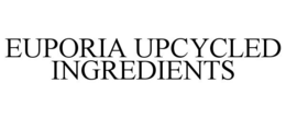 EUPORIA UPCYCLED INGREDIENTS trademark