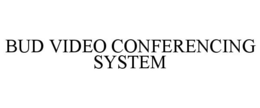 BUD VIDEO CONFERENCING SYSTEM trademark