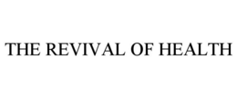 THE REVIVAL OF HEALTH trademark