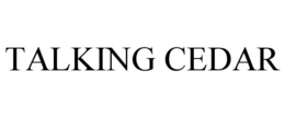 TALKING CEDAR trademark